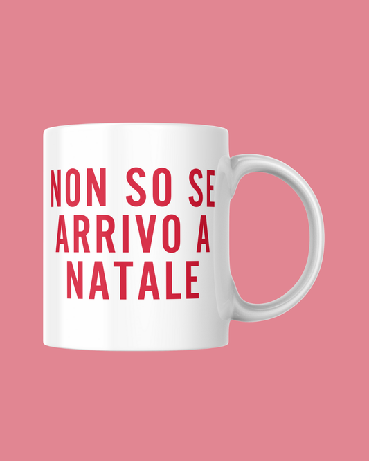 TAZZA Non so se arrivo a Natale