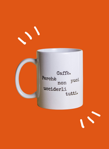 Tazza Linus - CAFFE'. PERCHE' NON PUOI UCCIDERLI TUTTI